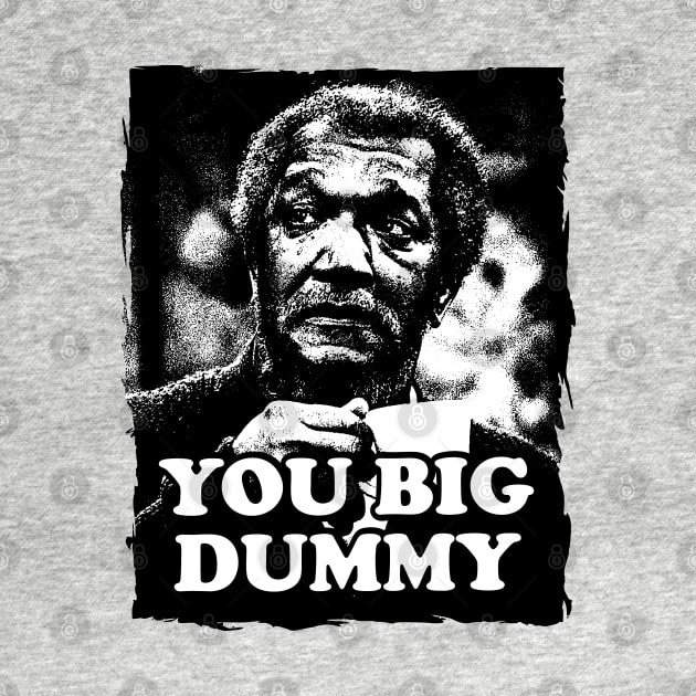 You Big Dummy - Sanford and Sons by The Lamante Quote